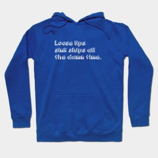 Loose lips sink ships all the damn time (white) Hoodie